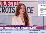 Replay Objectif Croissance - Ashley McDonnell (Ireland Fashion Week & VYKO) : Ireland Fashion Week, la mode en Irlande - 24/07