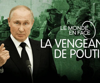 Replay Le monde en face - La vengeance de Poutine
