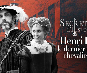 Replay Secrets d'Histoire - Henri II, le dernier roi chevalier
