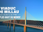 Replay Viaduc de Millau : les secrets du pont le plus haut du monde