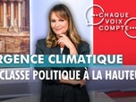 Replay Chaque voix compte - Urgence climatique : la classe politique à la hauteur ?