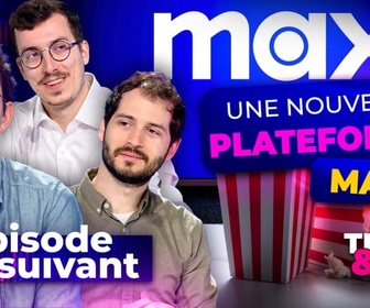 Replay Épisode suivant - Max : encore une nouvelle plateforme !