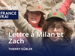 Replay La France en Vrai - Grand Est - Lettre à Milan et Zach