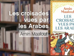 Replay La p'tite librairie - Les croisades vues par les Arabes - Amin Maalouf