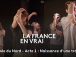 Replay La France en Vrai - Hauts-de-France - Acte 1 : naissance d'une troupe