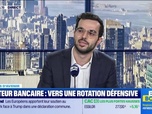 Replay BFM Bourse - Secteur bancaire : vers une rotation défensive - 06/01
