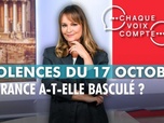 Replay Chaque voix compte - Violences du 17 octobre : la France a-t-elle basculé ?
