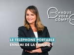 Replay Chaque voix compte - Le téléphone portable : ennemi de la famille ?