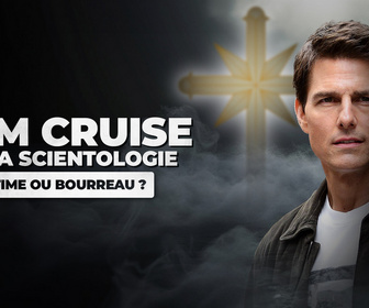 Replay Tom Cruise et la scientologie : victime ou bourreau ?