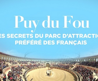 Replay Puy du Fou : les secrets du parc d'attraction préféré des français