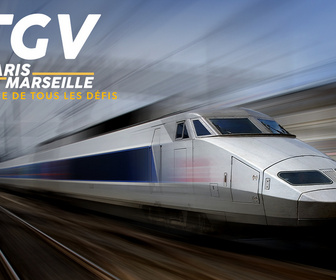 Replay TGV Paris-Marseille, ligne de tous les défis