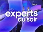 Replay Les experts du soir - Mercredi 17 avril