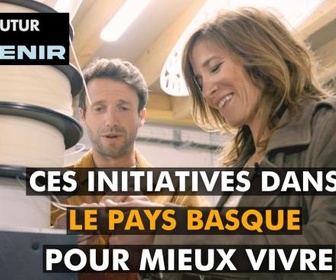 Replay Notre futur a de l'avenir - Ces initiatives dans le Pays basque pour vivre mieux