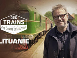 Replay Des trains pas comme les autres - Lituanie