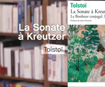 Replay La p'tite librairie - La Sonate à Kreutzer - Léon Tolstoï